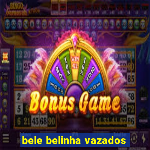 bele belinha vazados