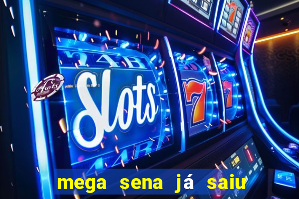 mega sena já saiu 1, 2, 3, 4, 5, 6