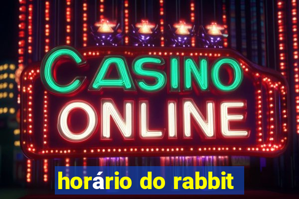 horário do rabbit