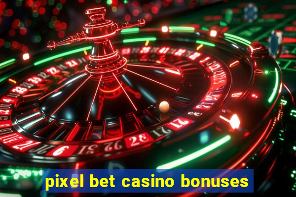 pixel bet casino bonuses