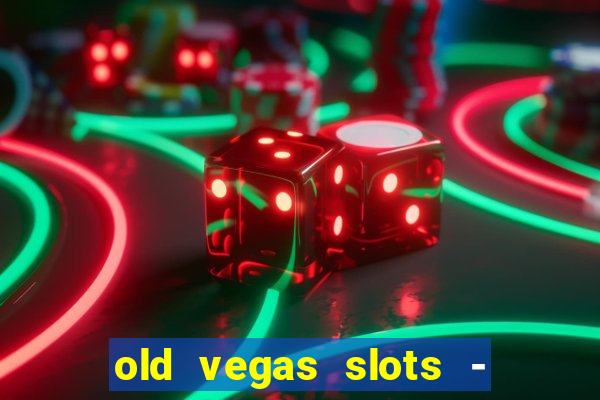 old vegas slots - casino 777