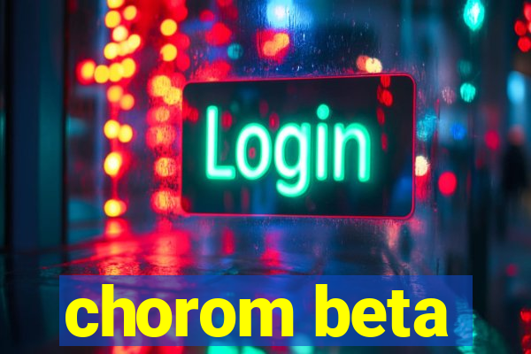 chorom beta