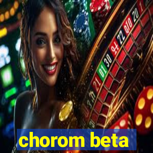 chorom beta