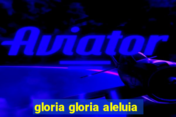 gloria gloria aleluia