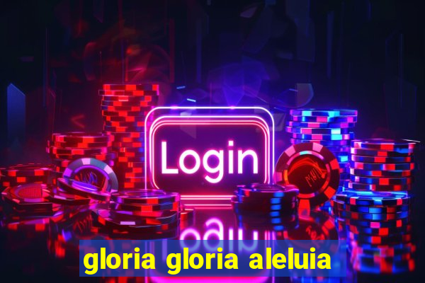 gloria gloria aleluia