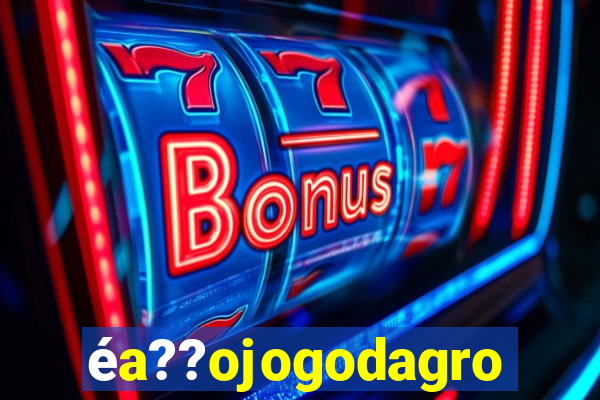 éa??ojogodagrow