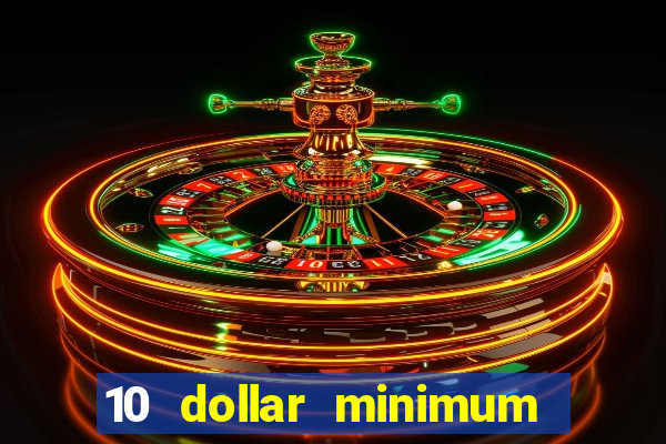 10 dollar minimum deposit online casino