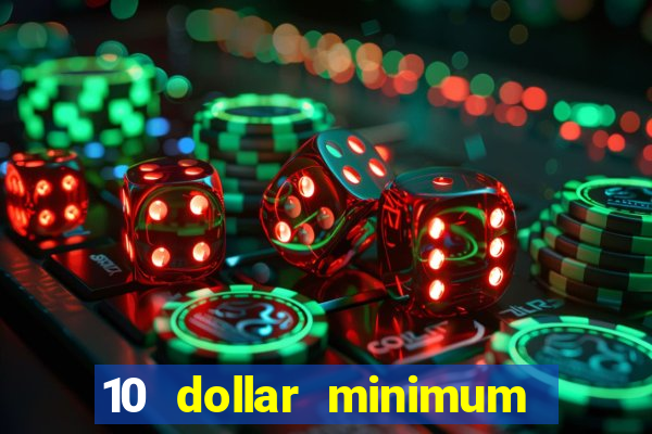 10 dollar minimum deposit online casino