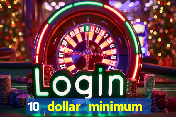 10 dollar minimum deposit online casino