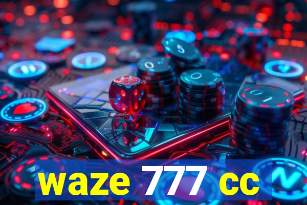 waze 777 cc