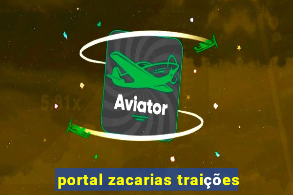 portal zacarias traições