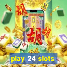 play 24 slots