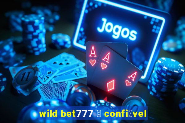 wild bet777 茅 confi谩vel