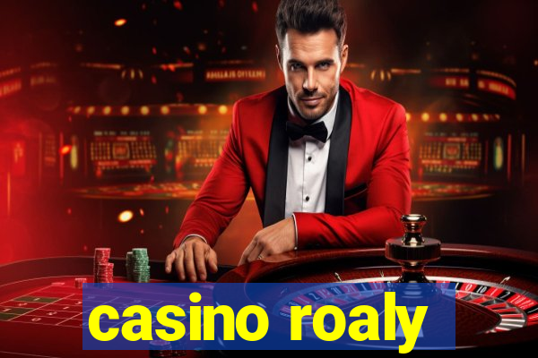 casino roaly