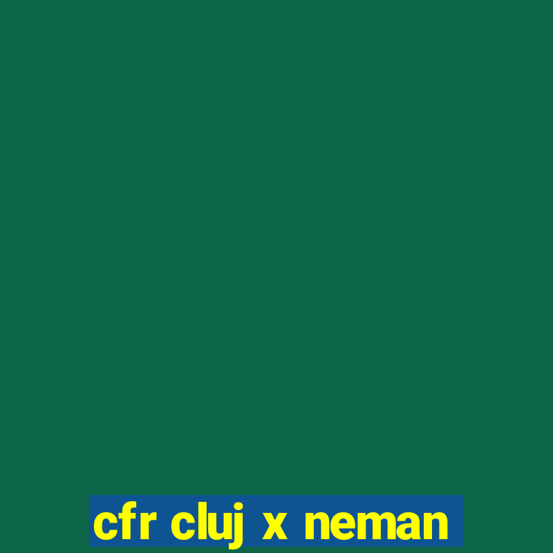 cfr cluj x neman