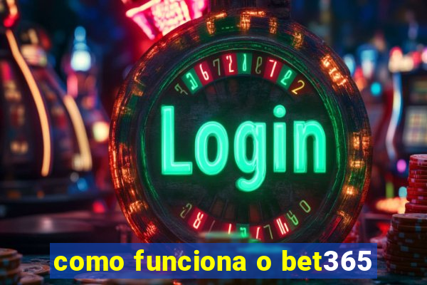 como funciona o bet365