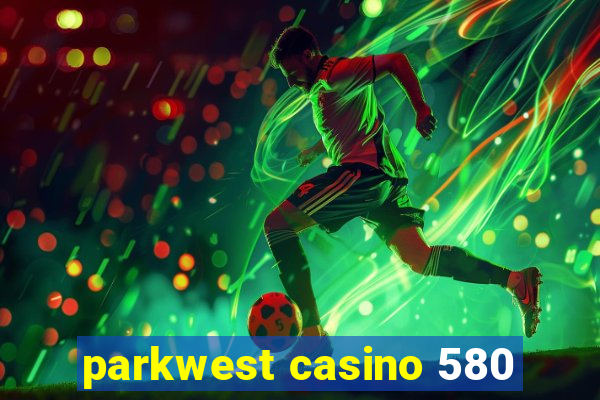 parkwest casino 580