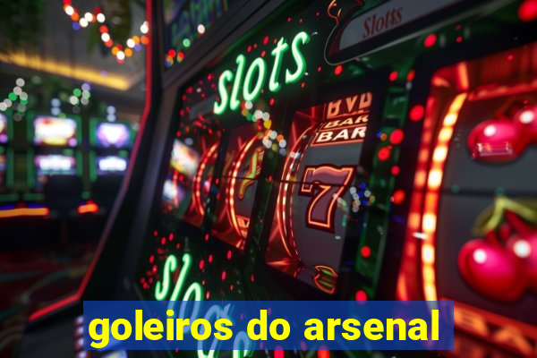 goleiros do arsenal