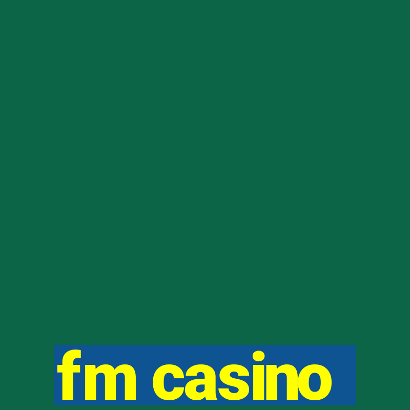 fm casino