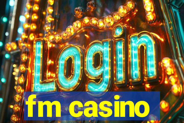 fm casino