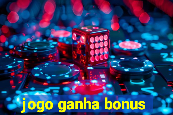 jogo ganha bonus