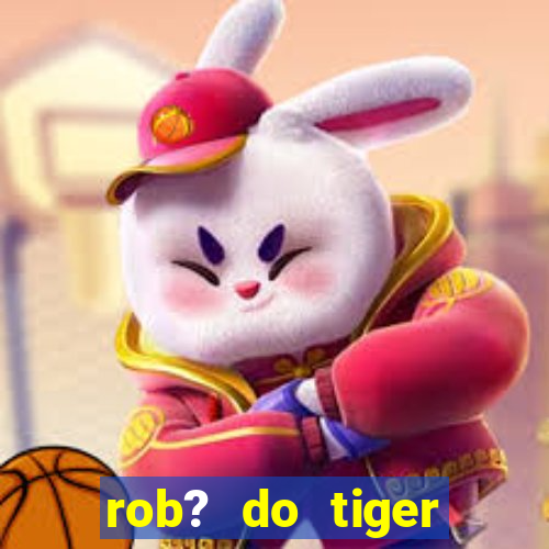 rob? do tiger fortune grátis