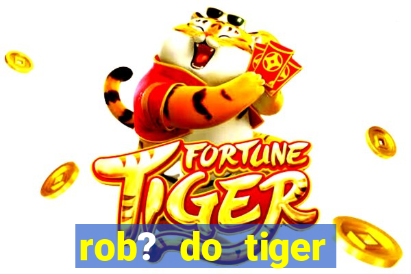 rob? do tiger fortune grátis