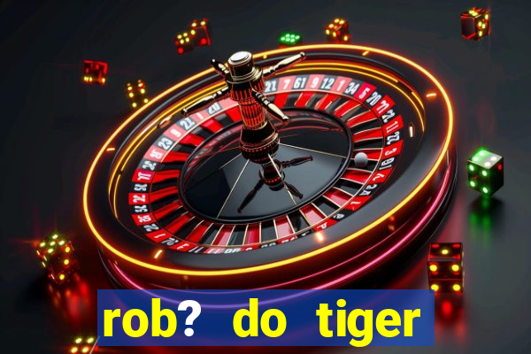 rob? do tiger fortune grátis