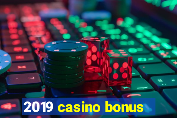 2019 casino bonus