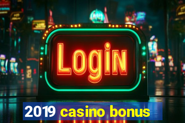 2019 casino bonus