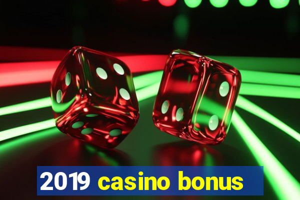 2019 casino bonus