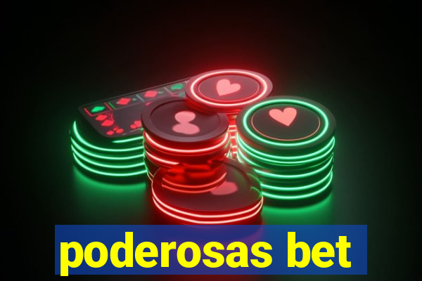 poderosas bet