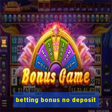 betting bonus no deposit