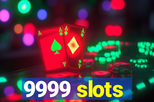 9999 slots