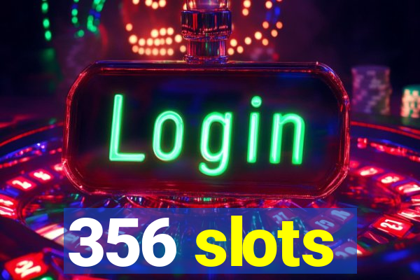 356 slots