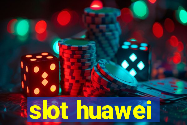 slot huawei