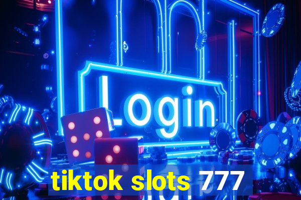 tiktok slots 777