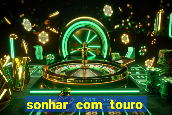 sonhar com touro bravo no mundo espiritual