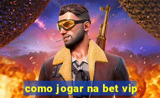 como jogar na bet vip