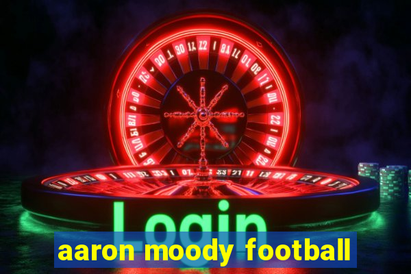 aaron moody football