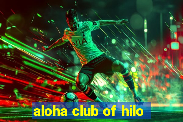 aloha club of hilo