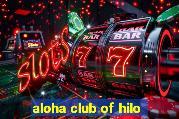 aloha club of hilo