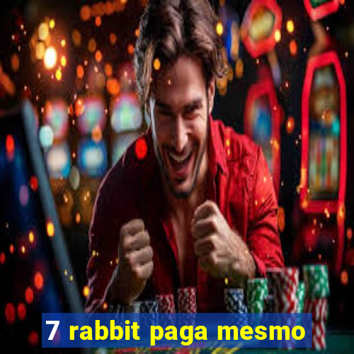 7 rabbit paga mesmo