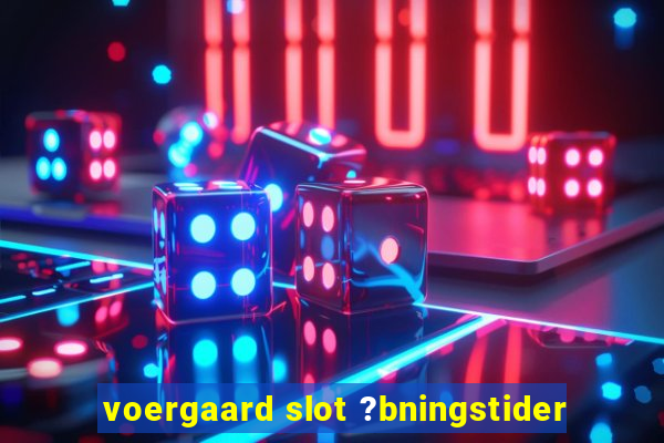 voergaard slot ?bningstider