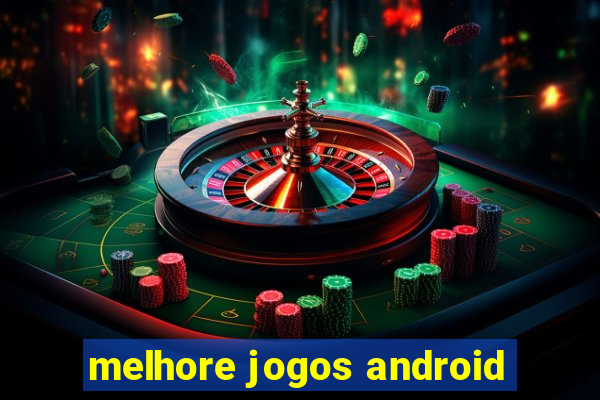 melhore jogos android