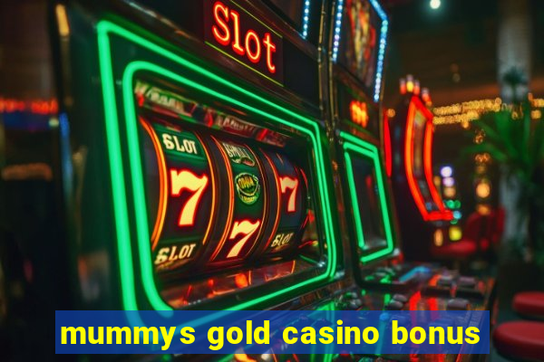 mummys gold casino bonus