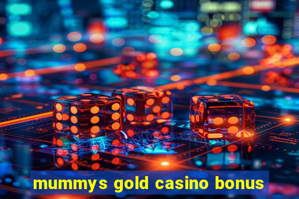 mummys gold casino bonus