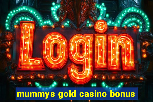 mummys gold casino bonus