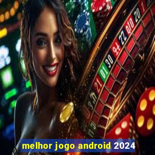 melhor jogo android 2024