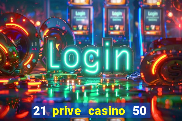 21 prive casino 50 free spins